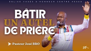 BÂTIR UN AUTEL DE PRIÈRE  Pasteur José Bro  11082024 [upl. by Klara]