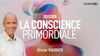 La conscience primordiale  Olivier RAURICH [upl. by Yldarb326]