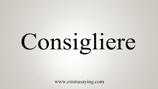 How To Say Consigliere [upl. by Aicilak]