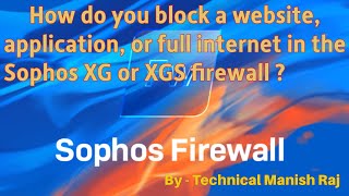 How do you block a website application or full internet in the Sophos firewall [upl. by Skillern]