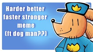 Harder better faster stronger memeft dog man [upl. by February]