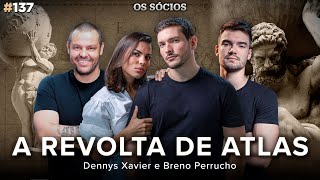 A REVOLTA DE ATLAS com Dennys Xavier e Breno Perrucho  Os Sócios 137 [upl. by Anauqal561]