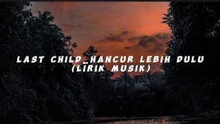 lagu terbaru last child hancur lebih dulu [upl. by Ariec]