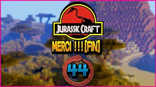 Jurassic Craft 44 MERCI  FIN AVENTURE MINECRAFT FR [upl. by Gelasius]