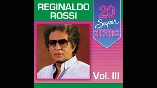 Reginaldo Rossi  20 Super Sucessos Vol 3 Completo  Oficial [upl. by Tomas418]