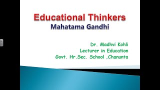 Education12  Educational Thinkers  Mahatma Gandhi ji  Dr Madhvi Kohli [upl. by Hilly224]