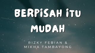 Berpisah Itu Mudah  Rizky Febian amp Mikha Tambayong Lirik [upl. by Litt]