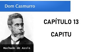 Dom Casmurro  Capítulo 13 Capitu [upl. by Christoffer]