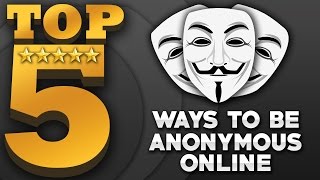 Top 5 Ways To Be Anonymous Online Anonymous Web Browsing [upl. by Bowyer]