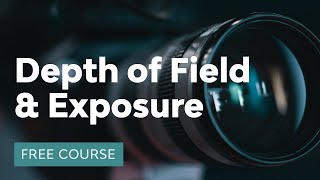 What Every Photographer Should Know About Depth of Field and Exposure  FREE COURSE [upl. by Ylatfen89]