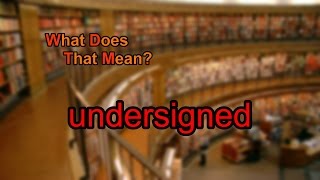 What does undersigned mean [upl. by Ikeda]