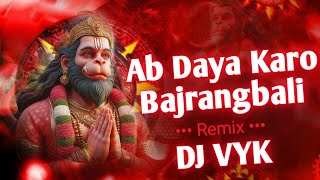 Ab Daya Karo Bajrangbali  Jay Shree Ram  DJ VYK INDIA amp DJ AJ [upl. by Weider309]