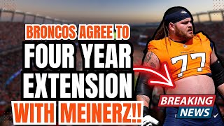 BREAKING NEWS G Quinn Meinerz Agrees to FOUR YEAR CONTRACT Extension with Denver Broncos [upl. by Strepphon]