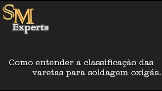 Como entender a classificação das varetas para soldagem oxigas [upl. by Bettina]