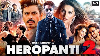 Heropanti 2 Full Movie  Tiger Shroff  Tara Sutaria  Nawazuddin Siddiqui  HIndi Review amp Facts [upl. by Isoj]