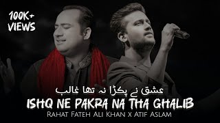 Ishq Ne Pakra Na Tha Ghalib  Atif Aslam x Rahat Fateh Ali Khan [upl. by Eidnim]