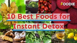 10 Best Foods For Instant Detox  The Foodie [upl. by Dennie]