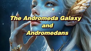 Galactic History  The Andromeda Galaxy and Andromedans [upl. by Penn]