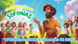 A INCRÍVEL HISTORIA DE SOFONIAS  APRENDENDO SOBRE A SALVAÇÃO DE DEUS 📖🌈✨ [upl. by Singh976]