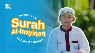 Murattal Juz 30  QS AlInsyiqaq  Azzam Abdullah  Deikids TV [upl. by Osyth]