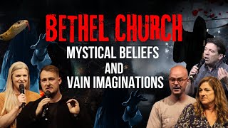 BETHEL CHURCH – MYSTICAL BELIEFS AND VAIN IMAGINATIONS [upl. by Redmer]