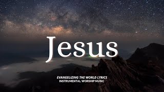 Jesus  Instrumental Worship Music  While You Pray  Evangelizing The World [upl. by Ilamad]