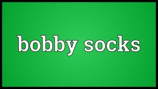 Bobby socks Meaning [upl. by Spike672]