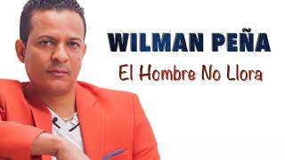 WILMAN PEÑA EL HOMBRE NO LLORA MUY BUENA BACHATA DJ LA RUMBA MÚSICA [upl. by Lierbag764]