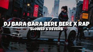 DJ BARA BARA BERE BERE X RAP Slowed amp Reverb 😎🤙 [upl. by Enelram576]