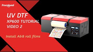 Procolored UV DTF XP600 Sticker Printer Tutorial Video 2 Install AampB roll films [upl. by Htims211]