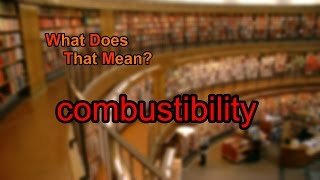 What does combustibility mean [upl. by Ahsotal226]