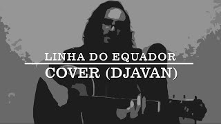 Linha do Equador Cover Djavan  doug [upl. by Luapsemaj424]