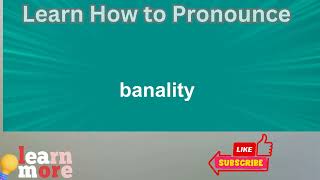 How to Pronounce banality [upl. by Moreno]