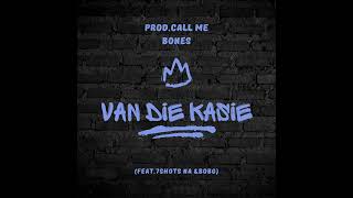 Van Die Kasie  Call Me Bones feat 7shotsNA amp BobG [upl. by Edas]