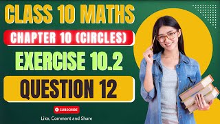 Ex 102 Q12  Circles  Chapter 10  Class 10 Maths  NCERT  New Book  Exercise 102 Question 12 [upl. by Htirehc]