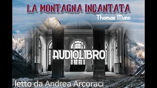 LA MONTAGNA INCANTATA  Parte 1  letto da Andrea Arcoraci [upl. by Oecile857]