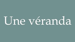 How to Pronounce Une véranda A veranda Correctly in French [upl. by Achilles508]