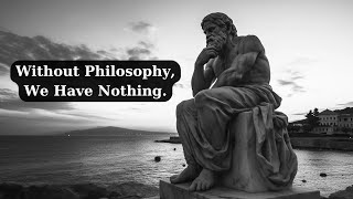 Without Philosophy We Have Nothing [upl. by Ettenil]