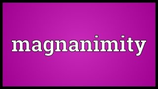 Magnanimity Meaning [upl. by Treboh]