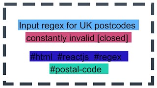 Input regex for UK postcodes constantly invalid closed [upl. by Babara]