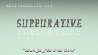 suppurative  pronunciation [upl. by Renner]