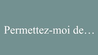 How to Pronounce Permettezmoi de… Allow me to Correctly in French [upl. by Engis]