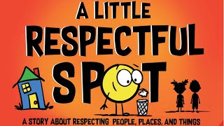 📕Kids Book Read Aloud A Little Respectful SPOT A Story About Respecting People Places and Things [upl. by Gideon]