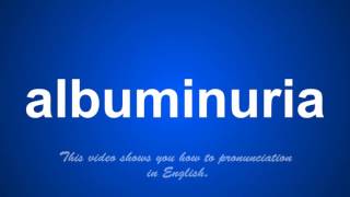 the correct pronunciation of albuminuria in English [upl. by Yblocaj]