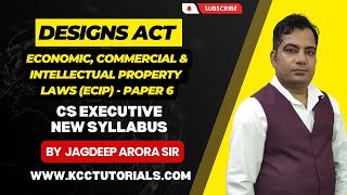 The Designs Act  ECIPL  CS Executive  New Syllabus  By Jagdeep Arora Sir  KCC Tutorials [upl. by Yaniv]