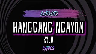 HANGGANG NGAYON New Version Lyrics  Kyla [upl. by Bruce]