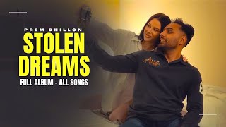 Stolen Dreams EP All Songs  Prem Dhillon New Song  New Punjabi Songs [upl. by Ellehcir]