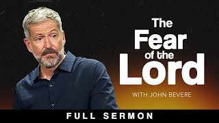 How to Have a Healthy Fear of God FULL SERMON — John Bevere [upl. by Ecadnac]