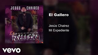 Jesús Chairez  El Gallero Audio [upl. by Gillead]