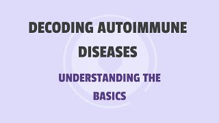 Autoimmune Diseases  Understanding the basicsDemystifying Autoimmune Diseases [upl. by Landan]